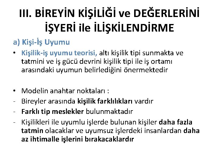 III. BİREYİN KİŞİLİĞİ ve DEĞERLERİNİ İŞYERİ ile İLİŞKİLENDİRME a) Kişi-İş Uyumu • Kişilik-iş uyumu