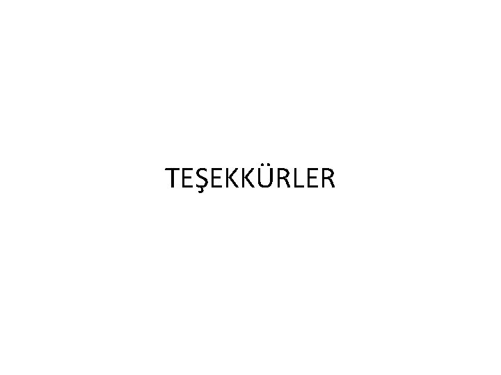 TEŞEKKÜRLER 