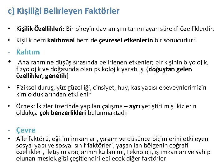 c) Kişiliği Belirleyen Faktörler • Kişilik Özellikleri: Bir bireyin davranışını tanımlayan sürekli özelliklerdir. •