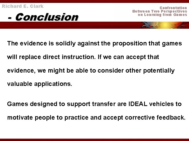 Richard E. Clark - Conclusion Confrontation Between Two Perspectives on Learning from Games The