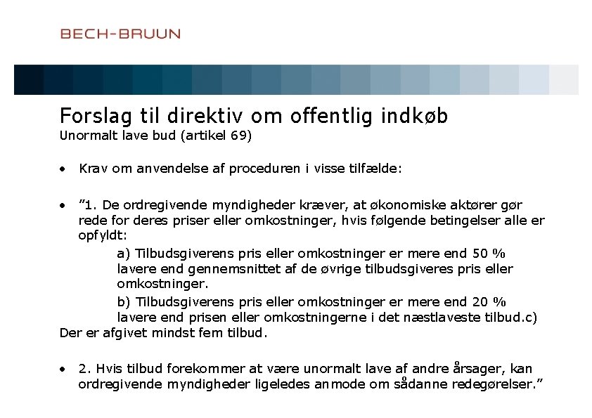 Forslag til direktiv om offentlig indkøb Unormalt lave bud (artikel 69) • Krav om