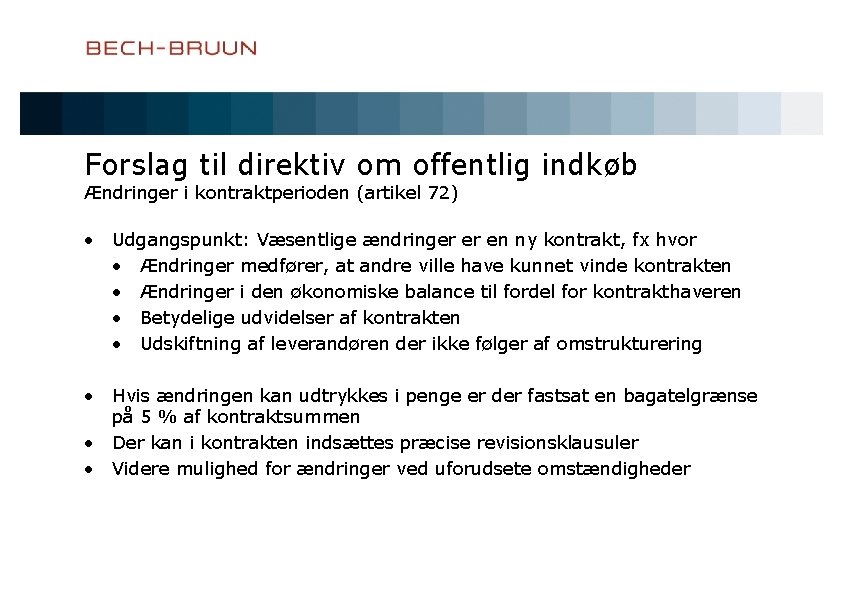 Forslag til direktiv om offentlig indkøb Ændringer i kontraktperioden (artikel 72) • Udgangspunkt: Væsentlige