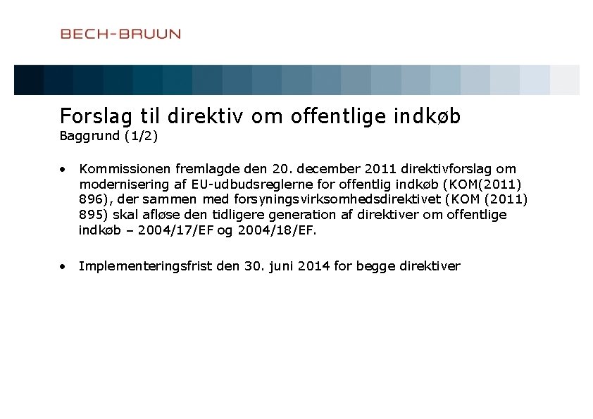 Forslag til direktiv om offentlige indkøb Baggrund (1/2) • Kommissionen fremlagde den 20. december