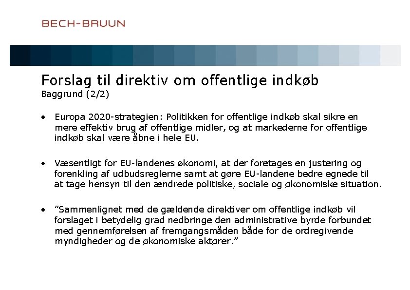 Forslag til direktiv om offentlige indkøb Baggrund (2/2) • Europa 2020 -strategien: Politikken for