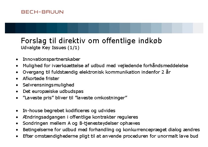 Forslag til direktiv om offentlige indkøb Udvalgte Key Issues (1/1) • • Innovationspartnerskaber Mulighed