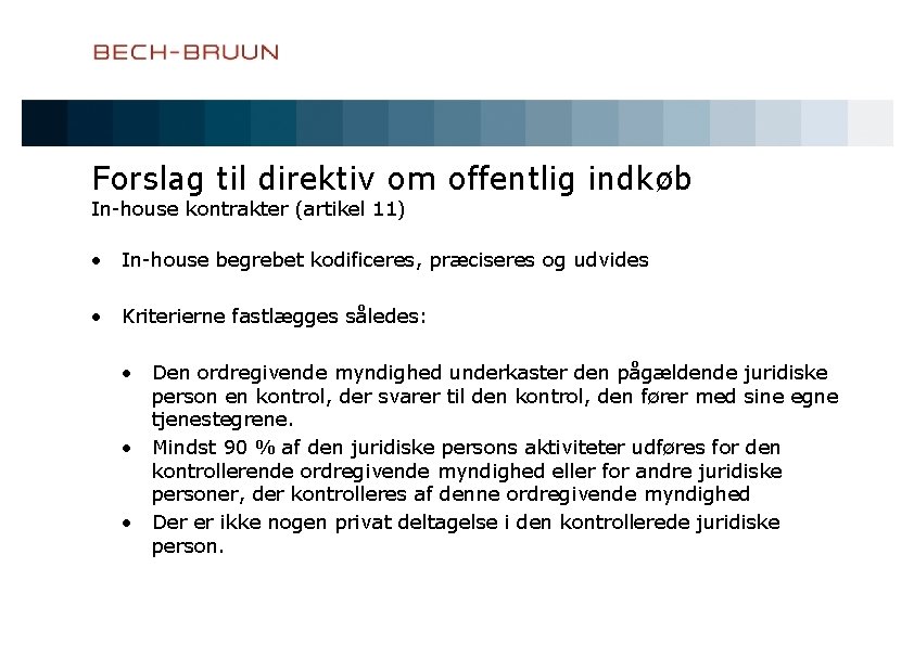 Forslag til direktiv om offentlig indkøb In-house kontrakter (artikel 11) • In-house begrebet kodificeres,