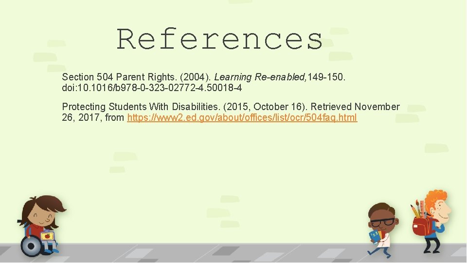 References Section 504 Parent Rights. (2004). Learning Re-enabled, 149 -150. doi: 10. 1016/b 978