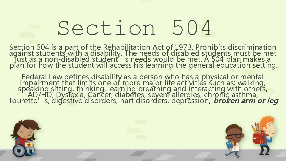 Section 504 is a part of the Rehabilitation Act of 1973. Prohibits discrimination against