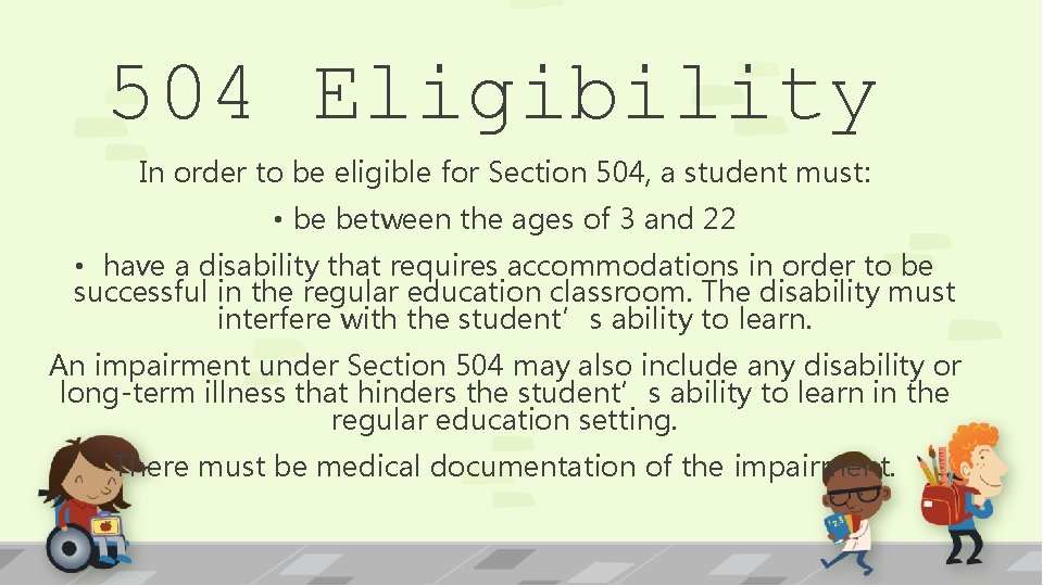 504 Eligibility In order to be eligible for Section 504, a student must: •