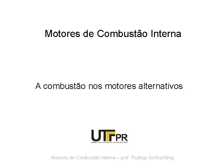 Motores de Combustão Interna A combustão nos motores alternativos Motores de Combustão Interna –