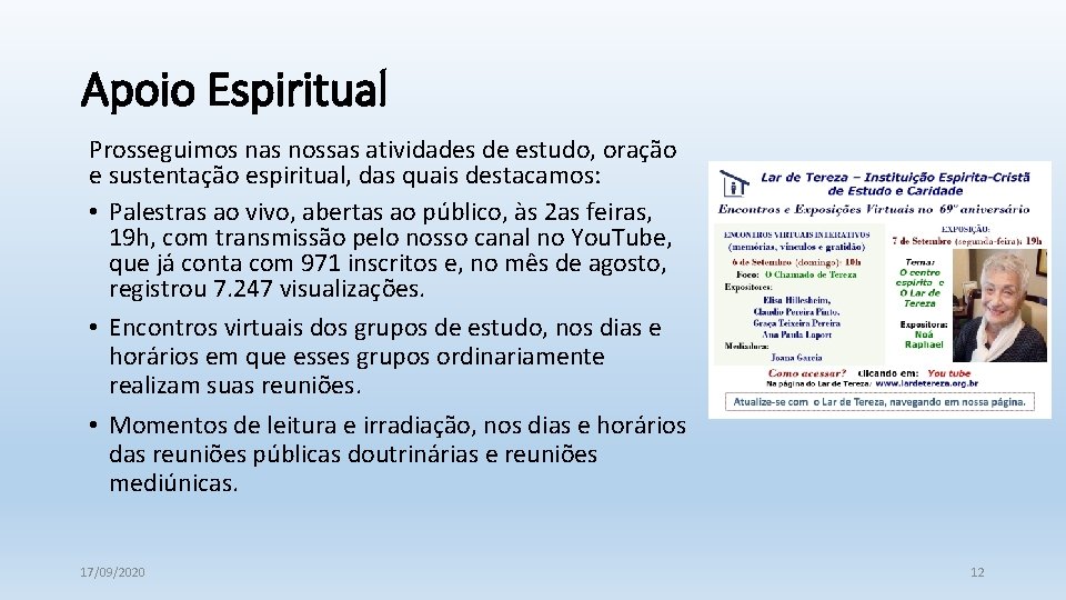 Apoio Espiritual Prosseguimos nas nossas atividades de estudo, oração e sustentação espiritual, das quais