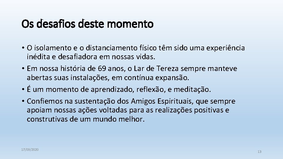 Os desafios deste momento • O isolamento e o distanciamento físico têm sido uma