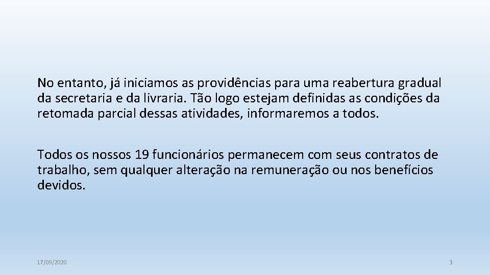 No entanto, já iniciamos as providências para uma reabertura gradual da secretaria e da