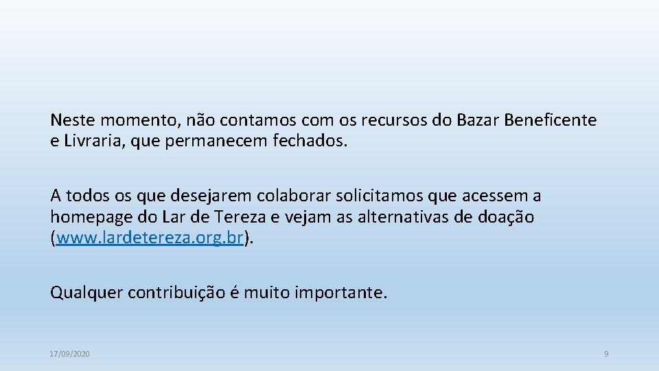 Neste momento, não contamos com os recursos do Bazar Beneficente e Livraria, que permanecem