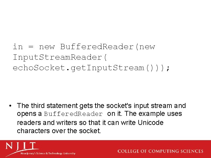 in = new Buffered. Reader(new Input. Stream. Reader( echo. Socket. get. Input. Stream())); •