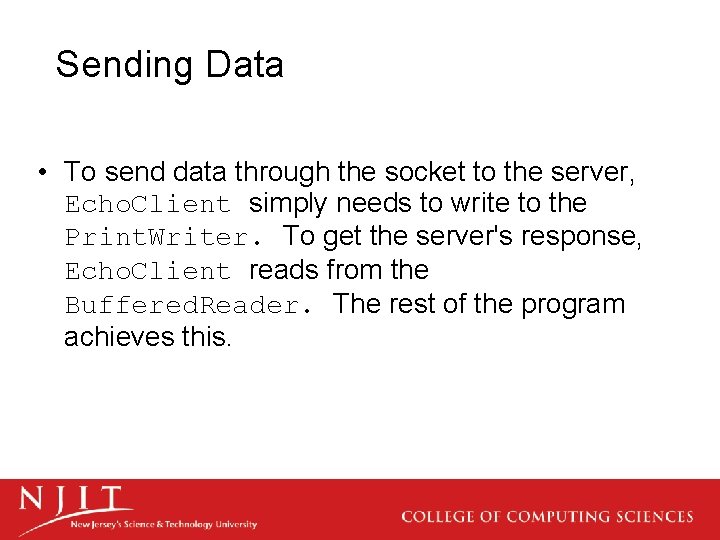 Sending Data • To send data through the socket to the server, Echo. Client