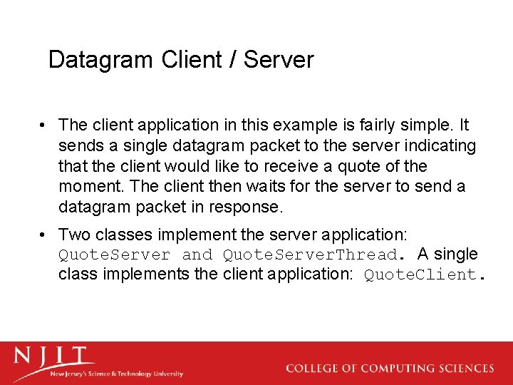 Datagram Client / Server • The client application in this example is fairly simple.