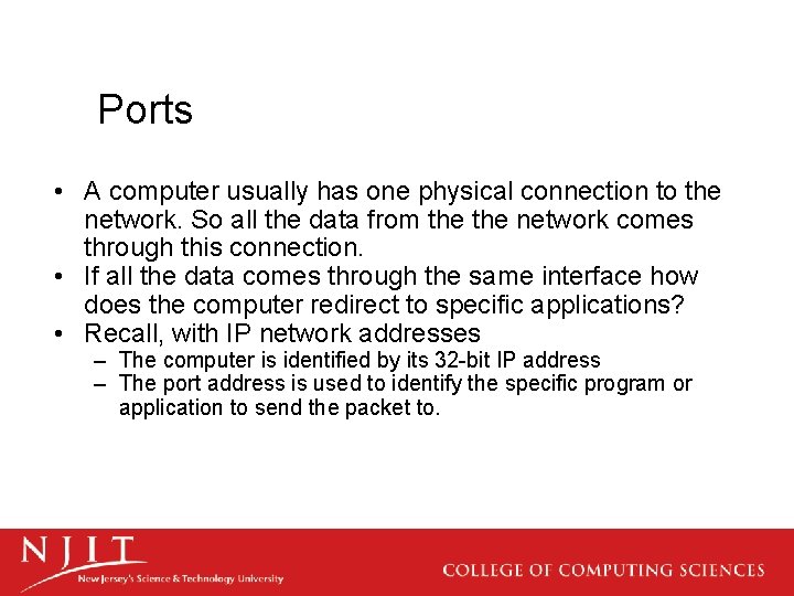 Ports • A computer usually has one physical connection to the network. So all