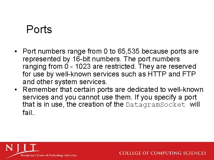 Ports • Port numbers range from 0 to 65, 535 because ports are represented