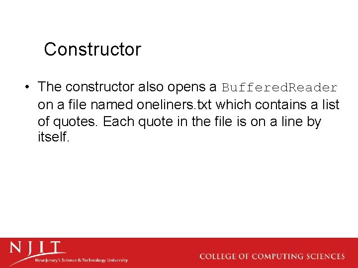 Constructor • The constructor also opens a Buffered. Reader on a file named oneliners.