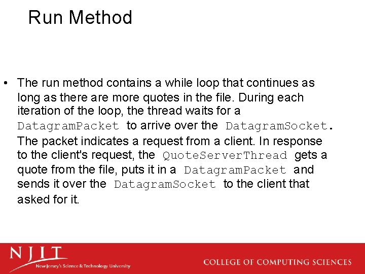 Run Method • The run method contains a while loop that continues as long
