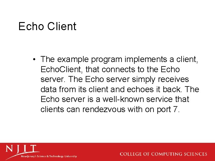 Echo Client • The example program implements a client, Echo. Client, that connects to