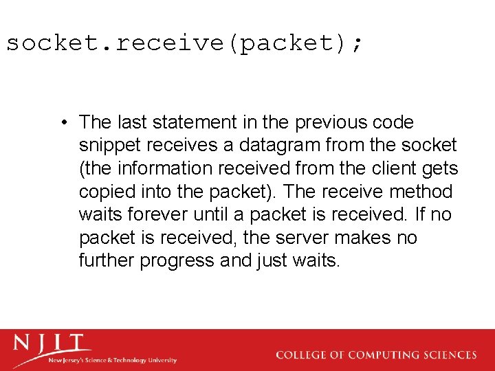 socket. receive(packet); • The last statement in the previous code snippet receives a datagram