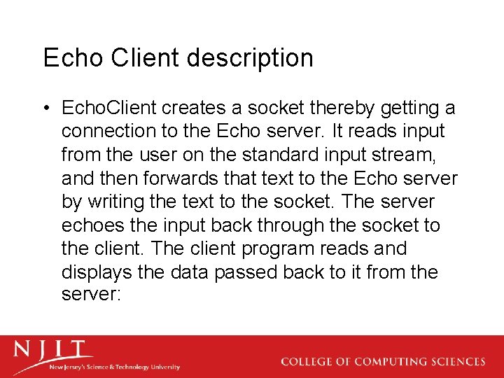 Echo Client description • Echo. Client creates a socket thereby getting a connection to
