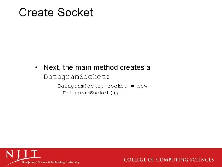 Create Socket • Next, the main method creates a Datagram. Socket: Datagram. Socket socket
