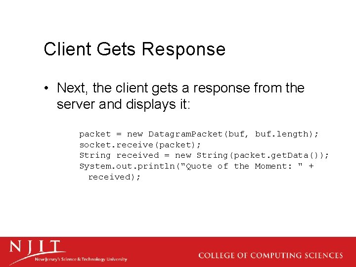 Client Gets Response • Next, the client gets a response from the server and