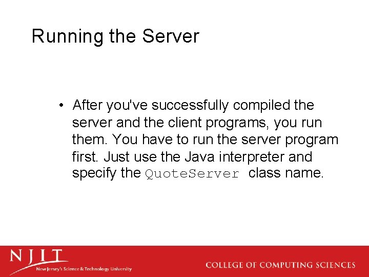 Running the Server • After you've successfully compiled the server and the client programs,