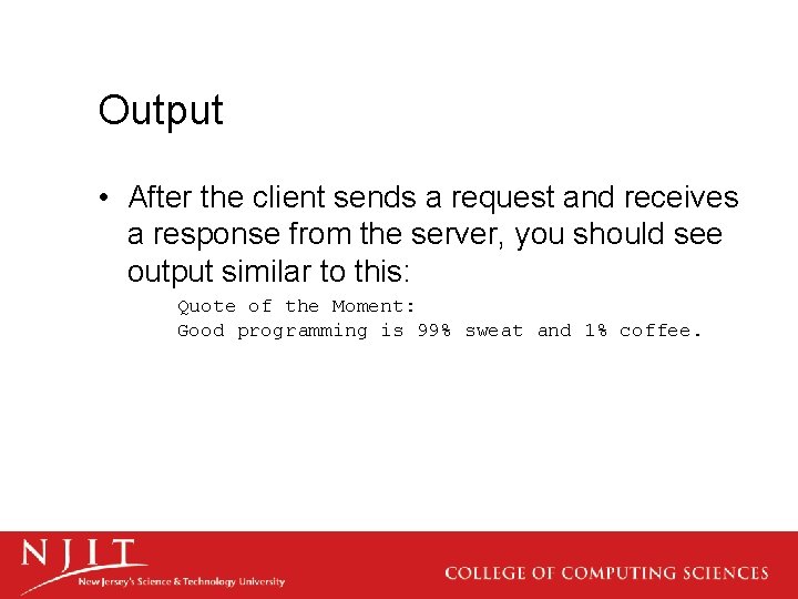 Output • After the client sends a request and receives a response from the