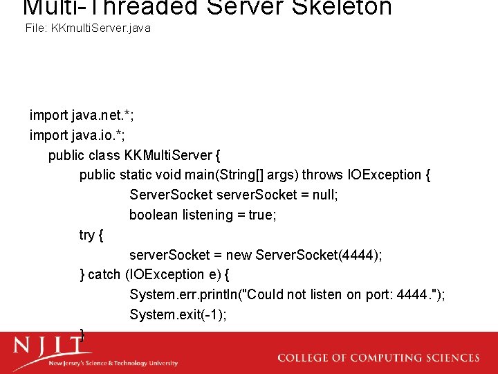 Multi-Threaded Server Skeleton File: KKmulti. Server. java import java. net. *; import java. io.