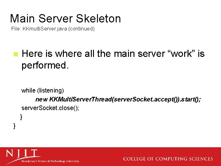 Main Server Skeleton File: KKmulti. Server. java (continued) n Here is where all the
