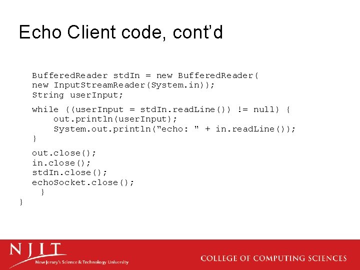 Echo Client code, cont’d Buffered. Reader std. In = new Buffered. Reader( new Input.