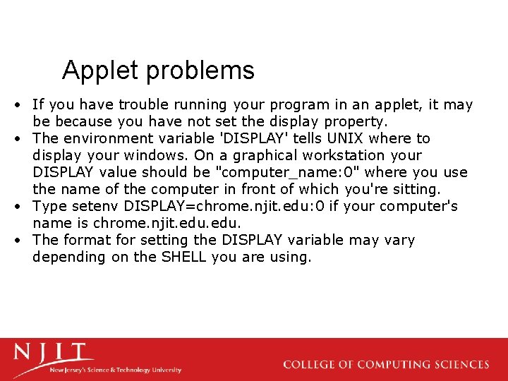 Applet problems • If you have trouble running your program in an applet, it