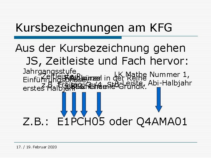 Kursbezeichnungen am KFG Aus der Kursbezeichnung gehen JS, Zeitleiste und Fach hervor: Jahrgangsstufe LK