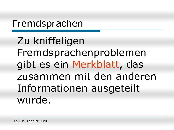 Fremdsprachen Zu kniffeligen Fremdsprachenproblemen gibt es ein Merkblatt, das zusammen mit den anderen Informationen