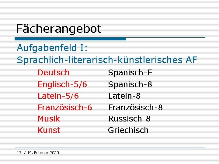 Fächerangebot Aufgabenfeld I: Sprachlich-literarisch-künstlerisches AF Deutsch Englisch-5/6 Latein-5/6 Französisch-6 Musik Kunst 17. / 19.