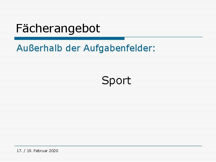 Fächerangebot Außerhalb der Aufgabenfelder: Sport 17. / 19. Februar 2020 