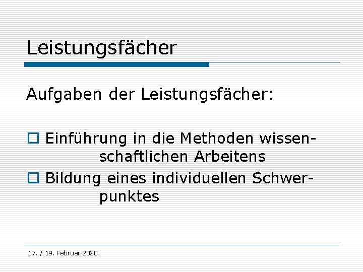 Leistungsfächer Aufgaben der Leistungsfächer: o Einführung in die Methoden wissenschaftlichen Arbeitens o Bildung eines