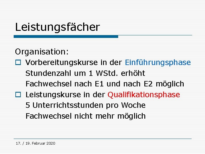 Leistungsfächer Organisation: o Vorbereitungskurse in der Einführungsphase Stundenzahl um 1 WStd. erhöht Fachwechsel nach