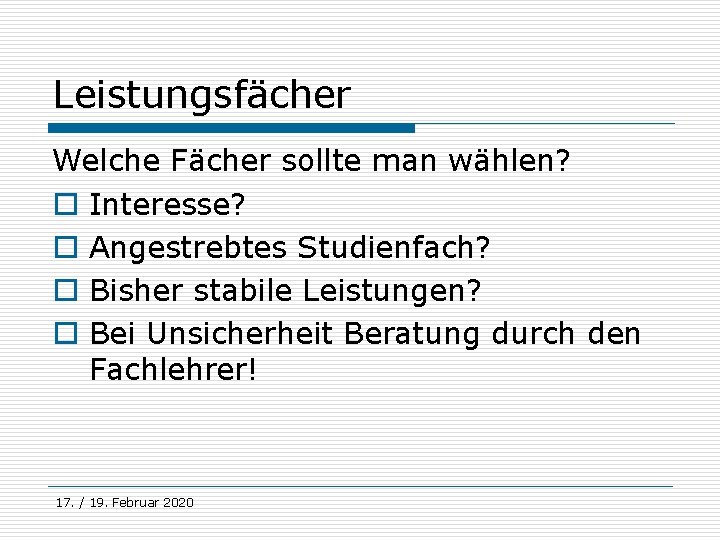 Leistungsfächer Welche Fächer sollte man wählen? o Interesse? o Angestrebtes Studienfach? o Bisher stabile