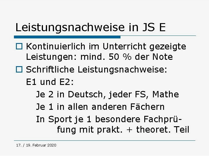 Leistungsnachweise in JS E o Kontinuierlich im Unterricht gezeigte Leistungen: mind. 50 % der