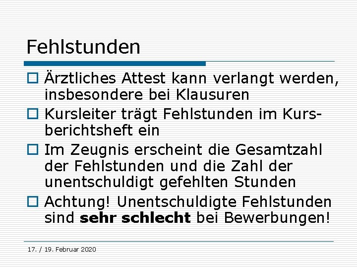 Fehlstunden o Ärztliches Attest kann verlangt werden, insbesondere bei Klausuren o Kursleiter trägt Fehlstunden