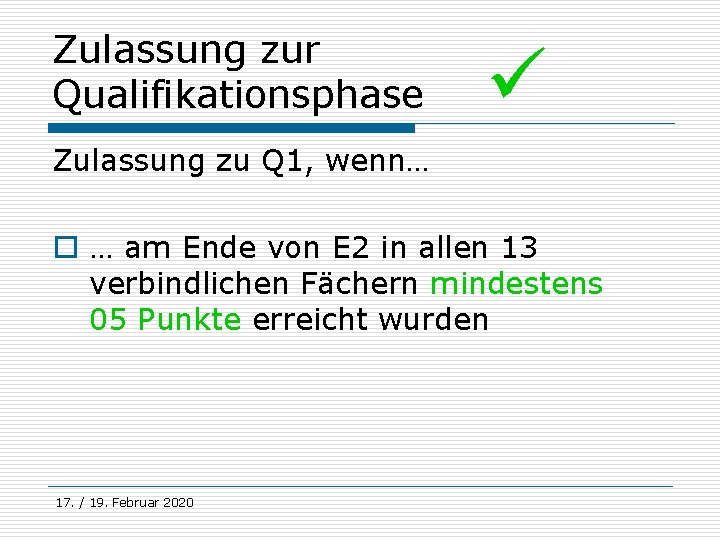 Zulassung zur Qualifikationsphase Zulassung zu Q 1, wenn… o … am Ende von E