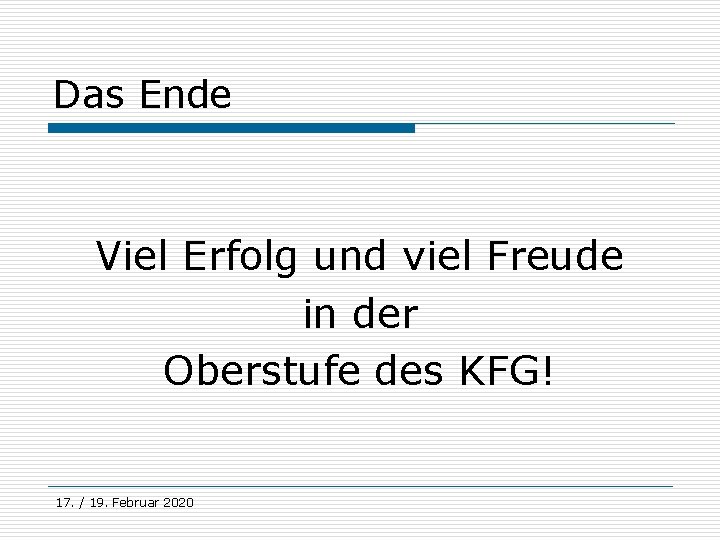 Das Ende Viel Erfolg und viel Freude in der Oberstufe des KFG! 17. /