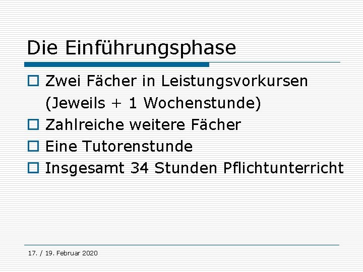 Die Einführungsphase o Zwei Fächer in Leistungsvorkursen (Jeweils + 1 Wochenstunde) o Zahlreiche weitere