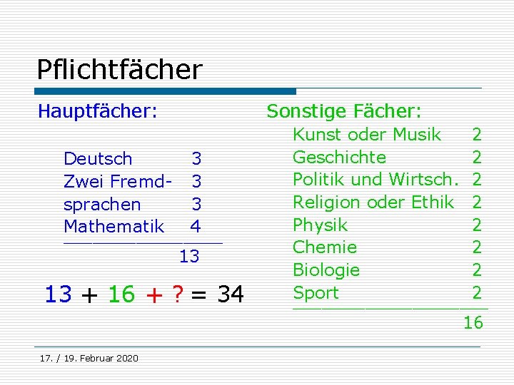 Pflichtfächer Sonstige Fächer: Hauptfächer: Deutsch Zwei Fremdsprachen Mathematik 3 3 3 4 ______________________ 13