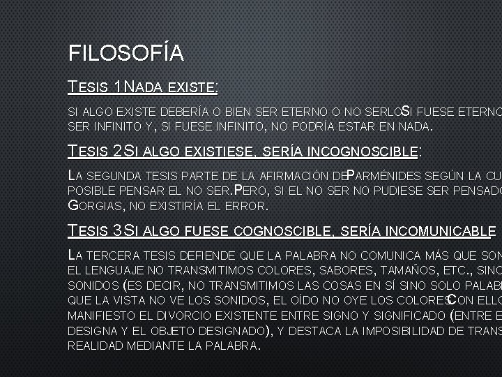 FILOSOFÍA TESIS 1 NADA EXISTE: SI ALGO EXISTE DEBERÍA O BIEN SER ETERNO O FILOSOFÍA TESIS 1 NADA EXISTE: SI ALGO EXISTE DEBERÍA O BIEN SER ETERNO O